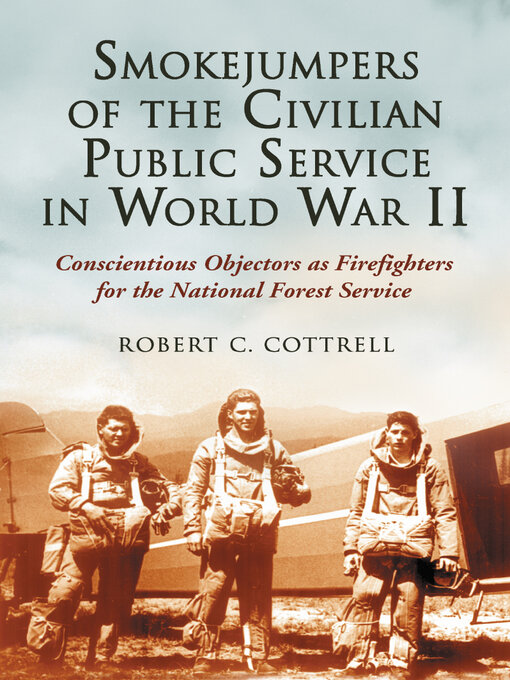 Title details for Smokejumpers of the Civilian Public Service in World War II by Robert C. Cottrell - Available